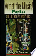 Arrest the music! : Fela and his rebel art and politics /