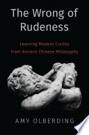 The wrong of rudeness : learning modern civility from ancient Chinese philosophy /