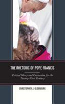 The rhetoric of Pope Francis : critical mercy and conversion for the twenty-first century /