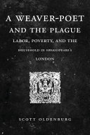 A weaver-poet and the plague : labor, poverty, and the household in Shakespeare's London /