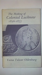 The making of colonial Lucknow, 1856-1877 /