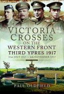 Victoria Crosses on the Western Front : Third Ypres 1917 : 31st July 1917 to 6th November 1917 /
