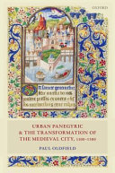 Urban panegyric and the transformation of the medieval city, 1100-1300 /