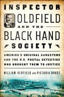 Inspector Oldfield and the Black Hand Society : America's original gangsters and the U.S. Postal detective who brought them to justice /