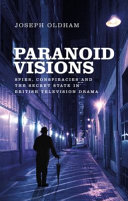 Paranoid visions : spies, conspiracies and the secret state in British television drama /