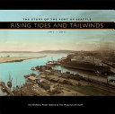 Rising tides and tailwinds : the story of the Port of Seattle, 1911-2011 /