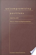 Uncompromising positions : God, sex, and the U.S. House of Representatives /
