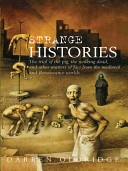 Strange histories : the trial of the pig, the walking dead, and other matters of fact from the medieval and Renaissance worlds /