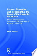Estates, enterprise and investment at the dawn of the industrial revolution : estate management and accounting in the North-East of England, c.1700-1780 /