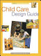 Child care design guide /