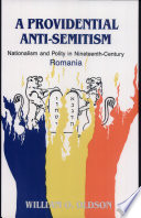 A providential anti-Semitism : nationalism and polity in nineteenth century Romania /