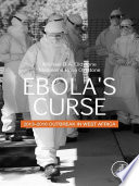 Ebola's curse : 2013-2016 outbreak in West Africa /