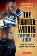 The fighter within : everyone has a fight : insights into the minds and souls of true champions /