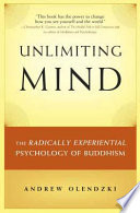 Unlimiting mind : the radically experiential psychology of Buddhism /
