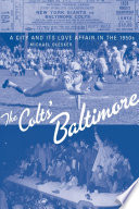 The Colts' Baltimore : a city and its love affair in the 1950s /