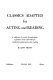 Classics adapted for acting and reading : a collection of one-act dramatizations of famous stories and books for royalty-free performance and reading /