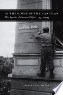 In the house of the hangman : the agonies of German defeat, 1943-1949 /