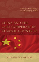 China and the Gulf Cooperation Council countries : strategic partnership in a changing world /