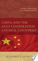 China and the Gulf Cooperation Council countries : strategic partnership in a changing world /