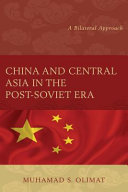 China and central Asia in the post-Soviet era : a bilateral approach /