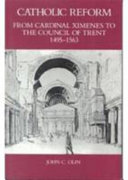 Catholic reform : from Cardinal Ximenes to the Council of Trent, 1495-1563 : an essay with illustrative documents and a brief study of St. Ignatius Loyola /