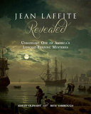 Jean Laffite revealed : unraveling one of America's longest-running mysteries /