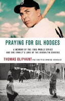 Praying for Gil Hodges : a memoir of the 1955 World Series and one family's love of the Brooklyn Dodgers /