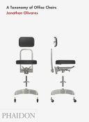 A taxonomy of office chairs : the evolution of the office chair, demonstrated through a catalogue of seminal models and an illustrated taxonomy of their components /