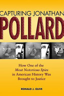 Capturing Jonathan Pollard : how one of the most notorious spies in American history was brought to justice /