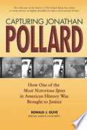 Capturing Jonathan Pollard : how one of the most notorious spies in American history was brought to justice /