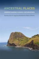 Ancestral places : understanding Kanaka geographies /