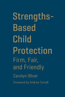 Strengths-based child protection : firm, fair, and friendly /