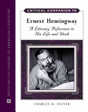Critical companion to Ernest Hemingway : a literary reference to his life and work /