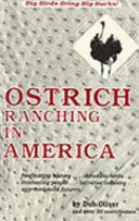 Ostrich ranching in America : fascinating history, incredible birds, interesting people, lucrative industry, unprecedented future /