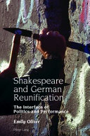 Shakespeare and German reunification : the interface of politics and performance /