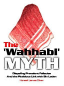 The Wahhabi myth : dispelling prevalent fallacies and the fictitious link with Bin Laden /