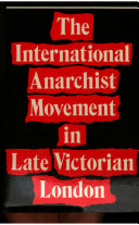 The international anarchist movement in late Victorian London /