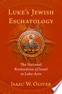 Luke's Jewish eschatology : the National Restoration of Israel in Luke-Acts /