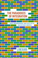 The paradoxes of integration : race, neighborhood, and civic life in multiethnic America /