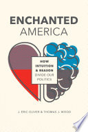 Enchanted America : how intuition and reason divide our politics /