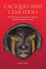 Caciques and Cemí idols : the web spun by Taíno rulers between Hispaniola and Puerto Rico /