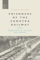 Prisoners of the Sumatra Railway : narratives of history and memory /