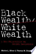 Black wealth/white wealth : a new perspective on racial inequality /