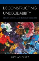 Deconstructing undecidability : Derrida, justice, and religious discourse /