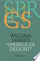 William James's "Springs of delight" : the return to life /