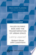Failed Olympic bids and the transformation of urban space : lasting legacies? /