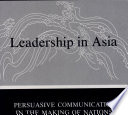 Leadership in Asia : persuasive communication in the making of nations, 1850-1950 /