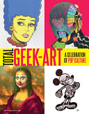 Total geek-art : a celebration of pop culture /