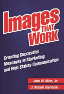 Images that work : creating successful messages in marketing and high stakes communication /