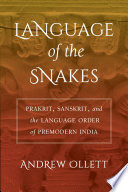 Language of the Snakes: Prakrit, Sanskrit, and the Language Order of Premodern India.